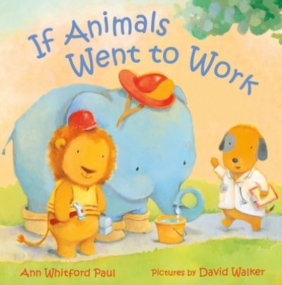 Cover for Ann Whitford Paul · If Animals Went to Work - If Animals Kissed Good Night (Gebundenes Buch) (2023)