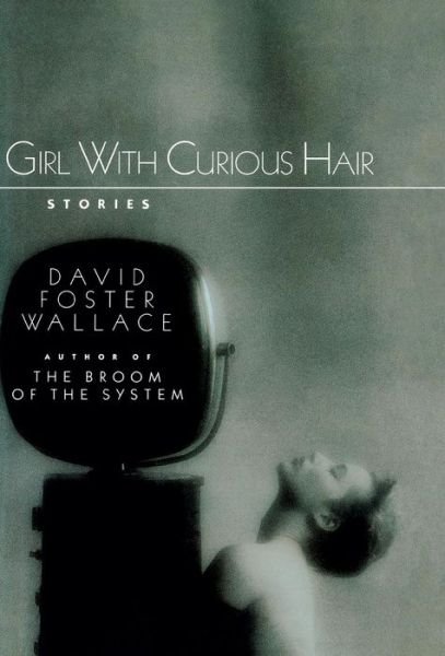 Cover for David Foster Wallace · Girl with Curious Hair (Hardcover Book) (1989)