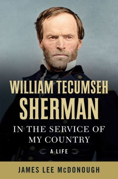 Cover for James Lee McDonough · William Tecumseh Sherman: In the Service of My Country: A Life (Hardcover Book) (2016)