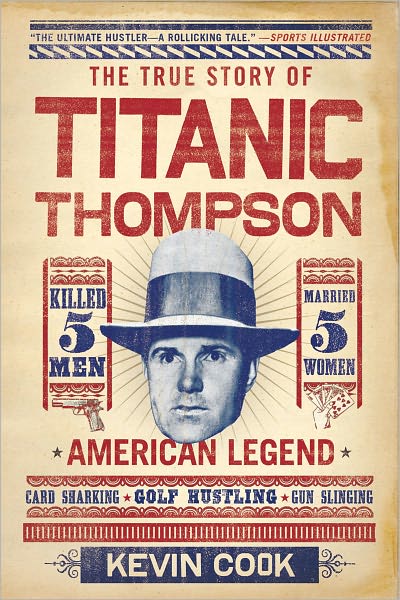 The True Story of Titanic Thompson: The Man Who Bet on Everything - Kevin Cook - Books - WW Norton & Co - 9780393340570 - November 14, 2011