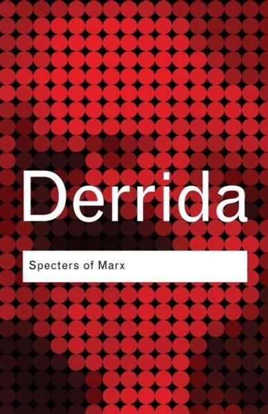 Specters of Marx: The State of the Debt, the Work of Mourning and the New International - Routledge Classics - Jacques Derrida - Livres - Taylor & Francis Ltd - 9780415389570 - 1 mai 2006