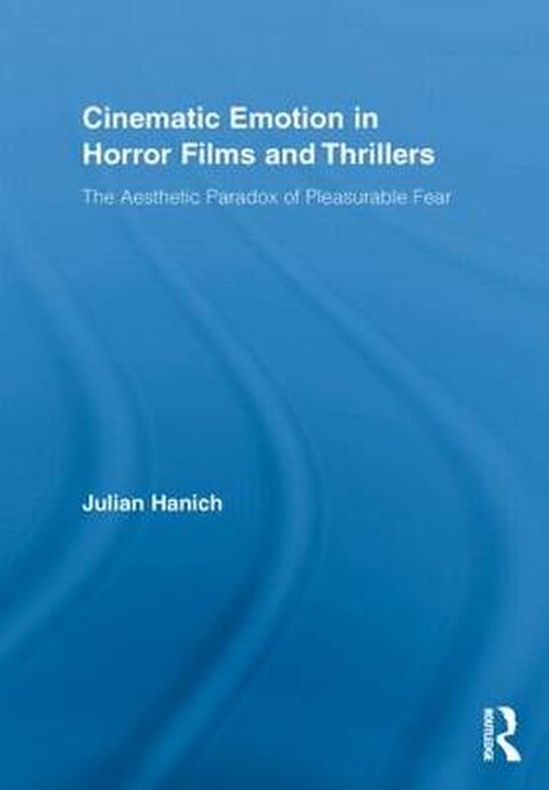 Cover for Hanich, Julian (Free University Berlin, Germany) · Cinematic Emotion in Horror Films and Thrillers: The Aesthetic Paradox of Pleasurable Fear - Routledge Advances in Film Studies (Paperback Book) (2012)