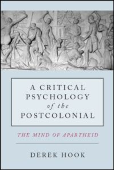 Cover for Derek Hook · A Critical Psychology of the Postcolonial: The Mind of Apartheid (Paperback Bog) (2011)