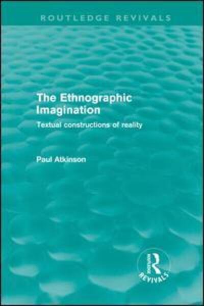 Cover for Atkinson, Paul (Cardiff University) · The Ethnographic Imagination: Textual Constructions of Reality - Routledge Revivals (Hardcover bog) (2010)