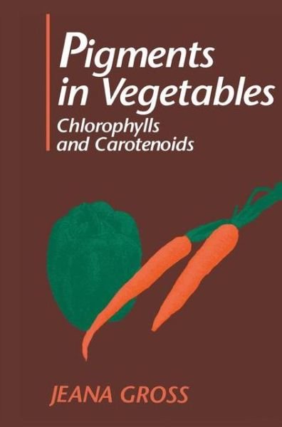 Cover for Jeana Gross · Pigments in Vegetables: Chlorophylls and Carotenoids (Gebundenes Buch) [1991 edition] (1995)