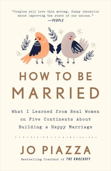 Cover for Jo Piazza · How to Be Married: What I Learned from Real Women on Five Continents About Building a Happy Marriage (Paperback Book) (2018)
