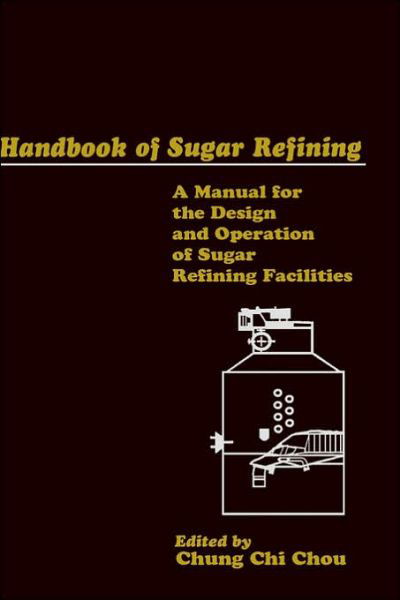 Cover for CC Chou · Handbook of Sugar Refining: A Manual for the Design and Operation of Sugar Refining Facilities (Hardcover Book) (2000)