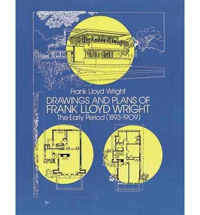 Drawings and Plans of Frank Lloyd Wright: the Early Period (1893-1909) (Dover Architecture) - Frank Lloyd Wright - Livros - Dover Publications - 9780486244570 - 1984