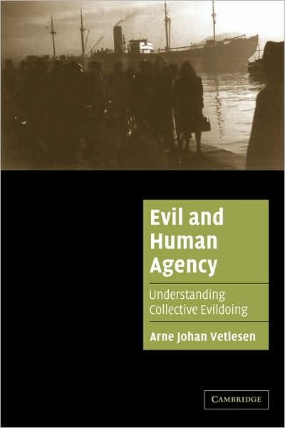 Cover for Vetlesen, Arne Johan (Universitetet i Oslo) · Evil and Human Agency: Understanding Collective Evildoing - Cambridge Cultural Social Studies (Paperback Book) (2005)