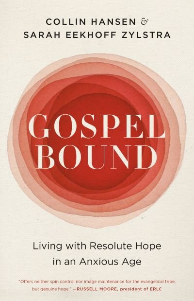 Cover for Collin Hansen · Gospelbound: Living with Resolute Hope in an Anxious Age (Taschenbuch) (2021)