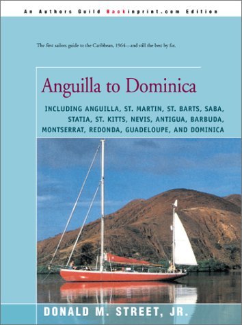 Cover for Donald Street · Anguilla to Dominica: Including Anguilla, St. Martin, St. Barts, Saba, Statia, St. Kitts, Nevis, Antigua, Barbuda, Montserrat, Redonda, Guadeloupe, ... Cruising Guide to the Eastern Caribbean) (Paperback Book) (2001)
