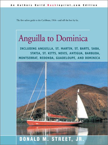 Cover for Donald Street · Anguilla to Dominica: Including Anguilla, St. Martin, St. Barts, Saba, Statia, St. Kitts, Nevis, Antigua, Barbuda, Montserrat, Redonda, Guadeloupe, ... Cruising Guide to the Eastern Caribbean) (Taschenbuch) (2001)