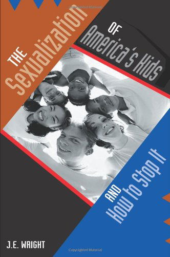 The Sexualization of America's Kids: and How to Stop It - J Wright - Books - Writers Club Press - 9780595186570 - July 1, 2001