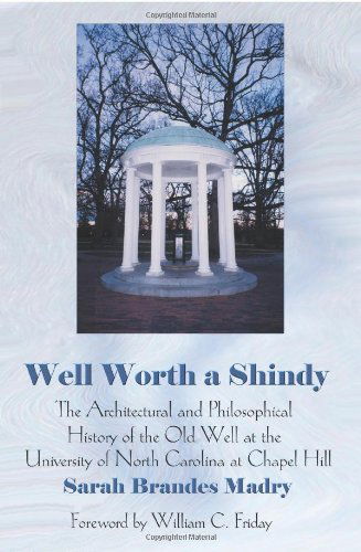 Cover for Sarah Madry · Well Worth a Shindy: the Architectural and Philosophical History of the Old Well at the University of North Carolina at Chapel Hill (Paperback Book) (2004)