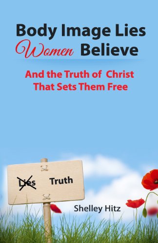 Cover for Shelley Hitz · Body Image Lies Women Believe: and the Truth of Christ That Sets Them Free (Taschenbuch) (2013)