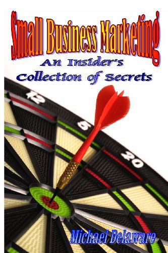 Cover for Michael Delaware · Small Business Marketing: an Insider's Collection of Secrets (Paperback Book) (2013)