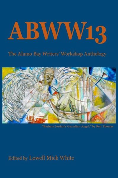 Cover for Lowell Mick White · Abww13: the Alamo Bay Writers' Workshop Anthology (Paperback Book) (2014)