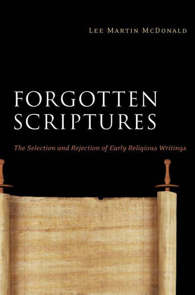 Cover for Lee Martin Mcdonald · Forgotten Scriptures: the Selection and Rejection of Early Religious Writings (Paperback Book) (2009)