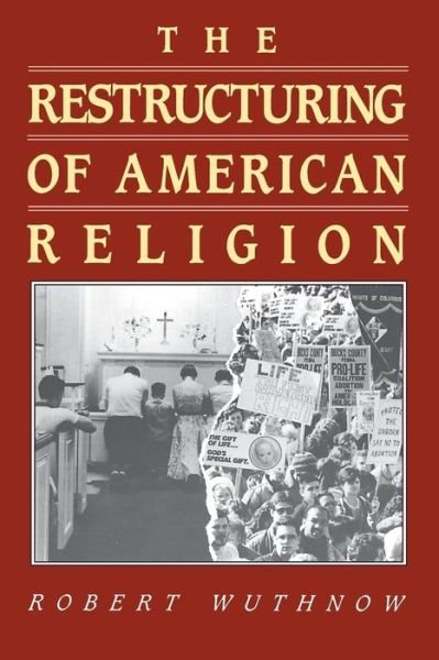 Cover for Robert Wuthnow · The Restructuring of American Religion: Society and Faith since World War II - Studies in Church and State (Paperback Book) (1990)