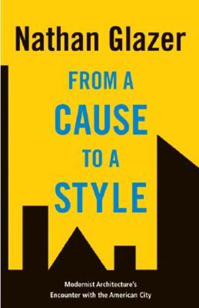 Cover for Nathan Glazer · From a Cause to a Style: Modernist Architecture's Encounter with the American City (Innbunden bok) (2007)