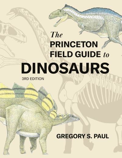 Cover for Gregory S. Paul · The Princeton Field Guide to Dinosaurs    Third Edition - Princeton Field Guides (Hardcover Book) (2024)