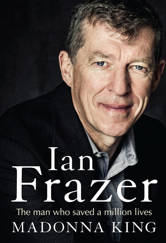 Cover for Madonna King · Ian Frazer: the Man Who Saved a Million Lives (Paperback Book) (2013)