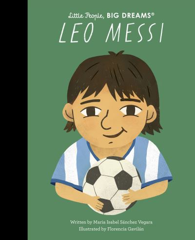 Leo Messi - Little People, BIG DREAMS - Maria Isabel Sanchez Vegara - Bøker - Quarto Publishing PLC - 9780711290570 - 5. oktober 2023