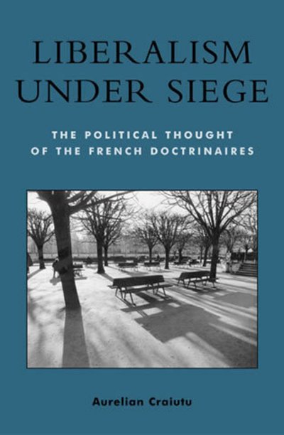 Cover for Aurelian Craiutu · Liberalism under Siege: The Political Thought of the French Doctrinaires - Applications of Political Theory (Gebundenes Buch) (2003)