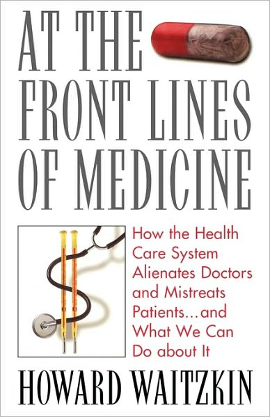 Cover for Howard Waitzkin · At the Front Lines of Medicine: How the Health Care System Alienates Doctors and Mistreats Patients... and What We Can Do About it (Paperback Book) (2004)