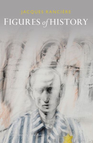Cover for Ranciere, Jacques (University of Paris-St. Denis) · Figures of History (Paperback Book) (2014)