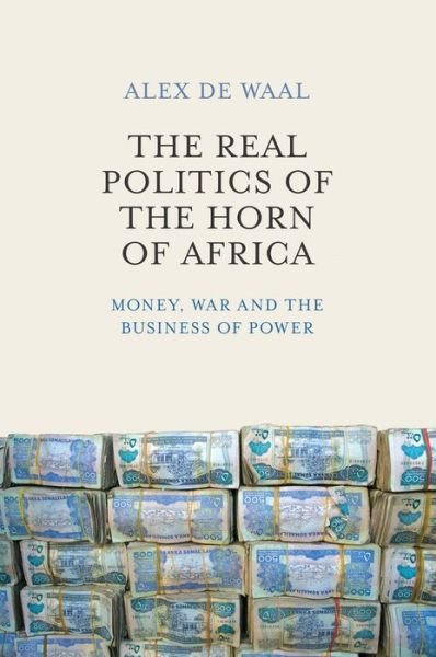 Cover for Alex De Waal · The Real Politics of the Horn of Africa: Money, War and the Business of Power (Hardcover bog) (2015)