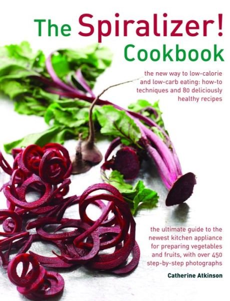 Cover for Atkinson Catherine · Spiralizer! Cookbook (Hardcover Book) (2015)