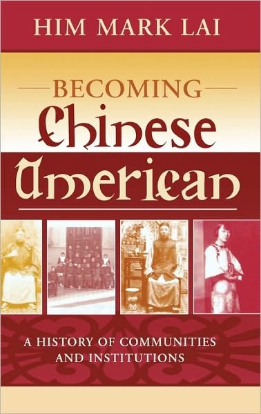Cover for Him Mark Lai · Becoming Chinese American: A History of Communities and Institutions - Critical Perspectives on Asian Pacific Americans (Hardcover bog) (2004)