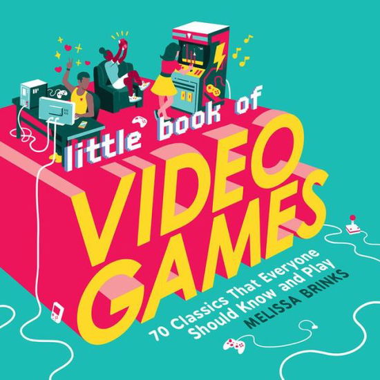 Cover for Melissa Brinks · Little Book of Video Games: 70 Classics That Everyone Should Know and Play (Gebundenes Buch) (2020)
