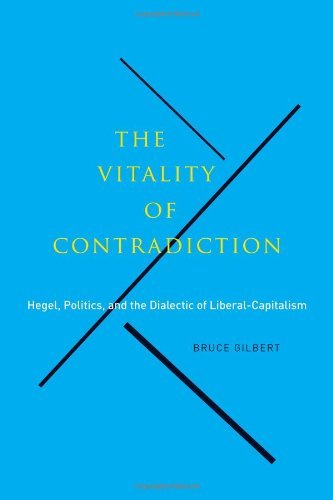 Cover for Bruce Gilbert · The Vitality of Contradiction: Hegel, Politics, and the Dialectic of Liberal-Capitalism (Gebundenes Buch) (2013)