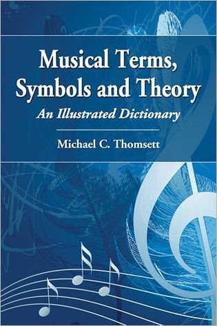 Cover for Michael C. Thomsett · Musical Terms, Symbols and Theory: An Illustrated Dictionary (Paperback Book) (2012)