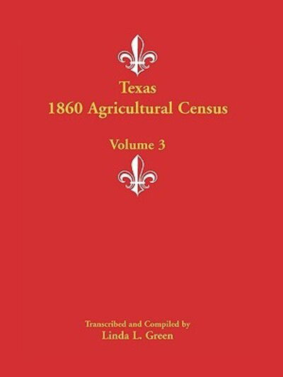 Cover for Linda L. Green · Texas 1860 Agricultural Census: Volume 3 (Paperback Book) (2009)