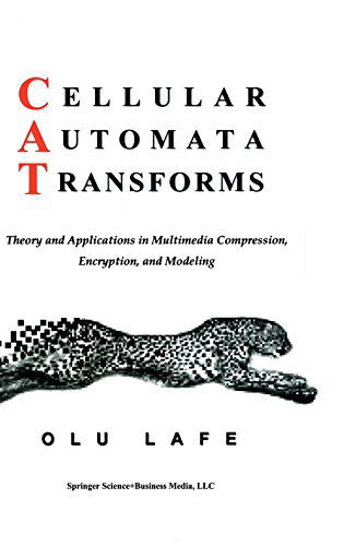Cover for O. Lafe · Cellular Automata Transforms: Theory and Applications in Multimedia Compression, Encryption, and Modeling - Multimedia Systems and Applications (Hardcover Book) (2000)