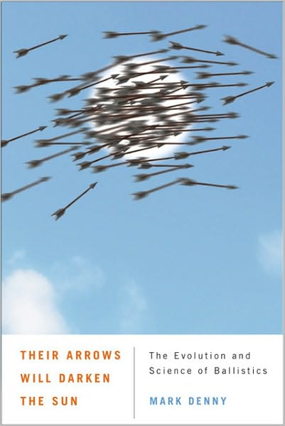 Cover for Mark Denny · Their Arrows Will Darken the Sun: The Evolution and Science of Ballistics (Paperback Book) (2011)