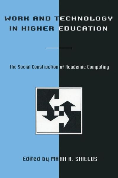 Cover for Murrell G Shields · Work and Technology in Higher Education: The Social Construction of Academic Computing - Technology and Education Series (Paperback Book) (1994)