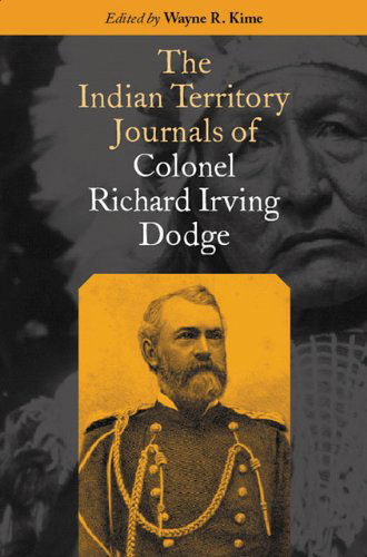 Cover for Richard Irving Dodge · The Indian Territory Journals of Colonel Richard Irving Dodge (Hardcover Book) [First edition] (2000)