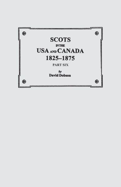 Cover for David Dobson · Scots in the USA and Canada, 1825-1875. Part Six (Paperback Book) (2013)