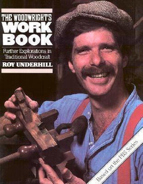 The Woodwright's Workbook: Further Explorations in Traditional Woodcraft - Roy Underhill - Livros - The University of North Carolina Press - 9780807841570 - 1 de novembro de 1986
