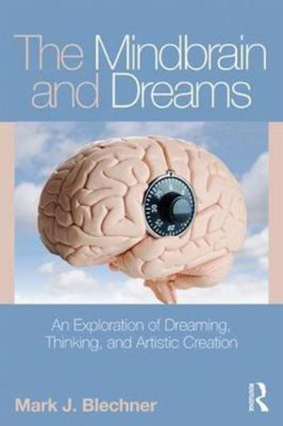 Cover for Blechner, Mark J. (William Alanson White Institute, New York, USA) · The Mindbrain and Dreams: An Exploration of Dreaming, Thinking, and Artistic Creation - Psychoanalysis in a New Key Book Series (Paperback Bog) (2018)