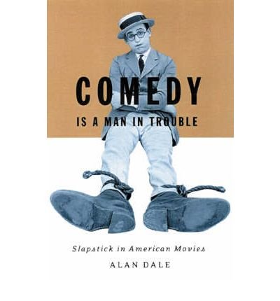 Cover for Alan Dale · Comedy Is A Man In Trouble: Slapstick In American Movies (Hardcover Book) (2000)