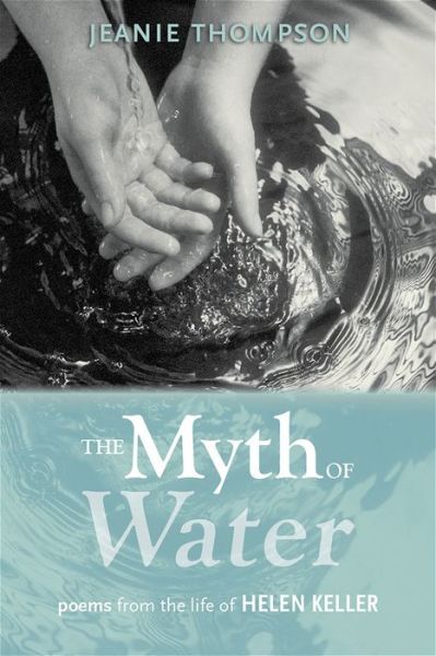 Cover for Jeanie Thompson · The Myth of Water: Poems from the Life of Helen Keller (Paperback Book) (2016)