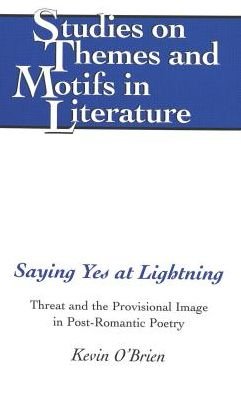 Cover for Kevin O'Brien · Saying Yes at Lightning: Threat and the Provisional Image in Post-Romantic Poetry - Studies on Themes and Motifs in Literature (Gebundenes Buch) (2002)