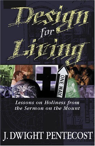 Cover for J. Dwight Pentecost · Design for Living: Lessons on Holiness from the Sermon on the Mount (Taschenbuch) [First edition] (1999)