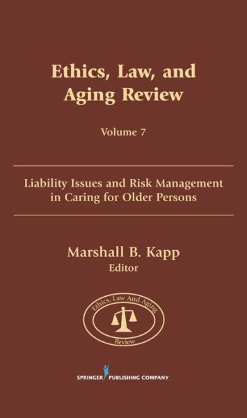 Cover for Marshall B. Kapp · Ethics, Law, and Aging Review, Volume 7: Liability Issues and Risk Management in Caring for Older Persons (Hardcover Book) (2001)