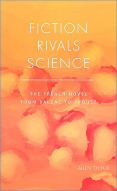 Cover for Allen Thiher · Fiction Rivals Science: The French Novel from Balzac to Proust (Hardcover Book) (2001)